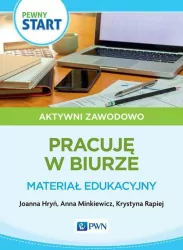 Pewny start. Aktywni zawodowo. Pracuję w biurze. Materiał edukacyjny