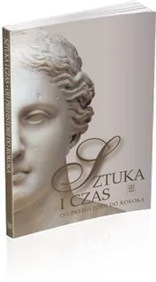 Sztuka i czas. Od prehistorii do rokoka. Podręcznik do historii sztuki dla liceów - tantis.pl