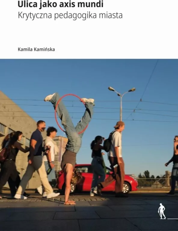 Ulica jako axis mundi Krytyczna pedagogika miasta - tantis.pl