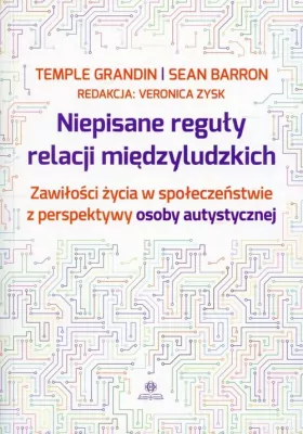 Niepisane reguły relacji międzyludzkich. Zawiłości życia w społeczeństwie z perspektywy osoby autystycznej