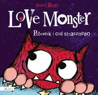 Potworek i coś strasznego. Love Monster