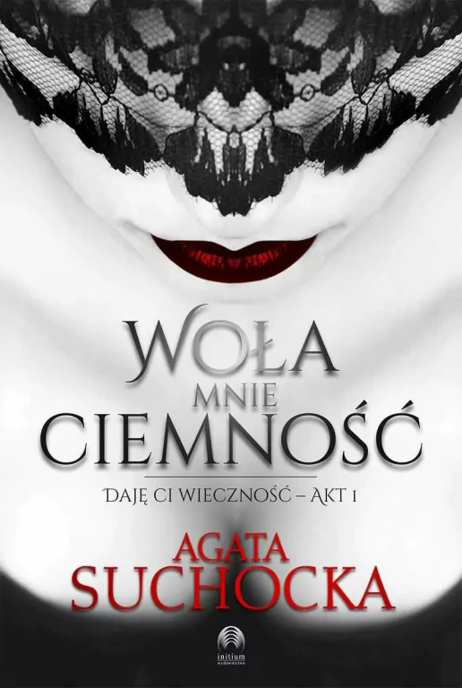 Woła mnie ciemność. Daję Ci wieczność. Tom 1 - tantis.pl