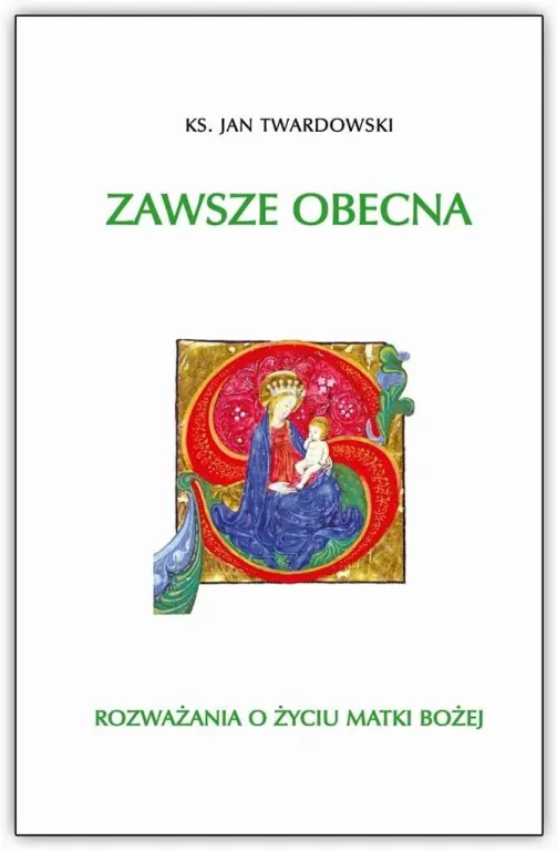 Zawsze obecna. Rozważania o życiu Matki Bożej - tantis.pl