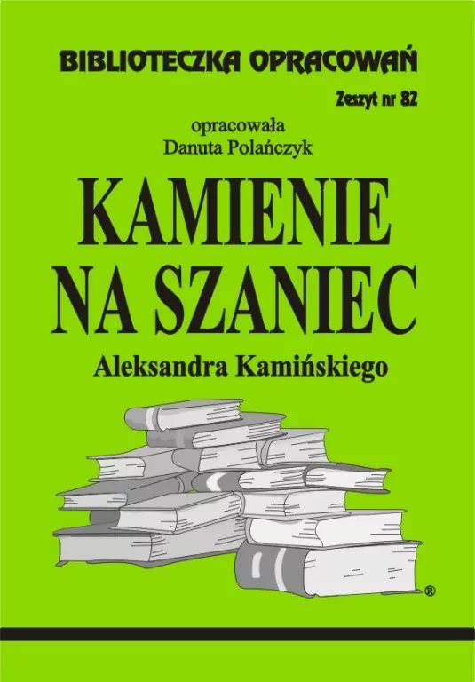 Kamienie na szaniec Aleksandra Kamińskiego. Biblioteczka opracowań. Zeszyt 82 - tantis.pl