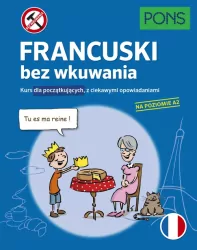 Francuski bez wkuwania. Kurs dla początkujących, z ciekawymi opowiadaniami na poziomie A2
