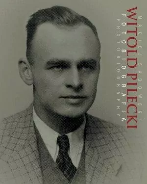 Witold Pilecki Fotobiografia / Photobiography - tantis.pl
