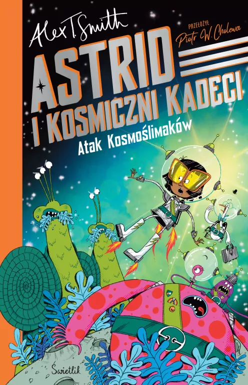 Atak Kosmoślimaków! Astrid i Kosmiczni Kadeci. Tom 1 - tantis.pl