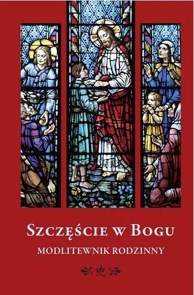 Szczęście w Bogu. Modlitewnik rodzinny - tantis.pl