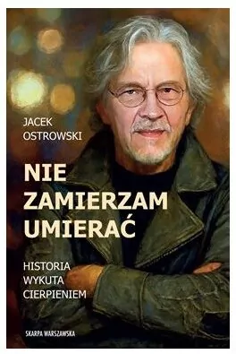 Nie zamierzam umierać! Historia wykuta cierpieniem - tantis.pl