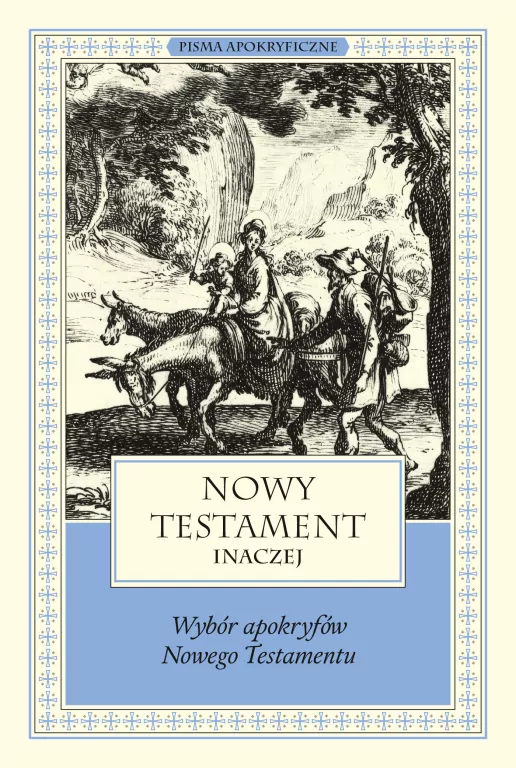 Nowy Testament inaczej. Wybór apokryfów Nowego Testamentu. Pisma apokryficzne. 10 - tantis.pl
