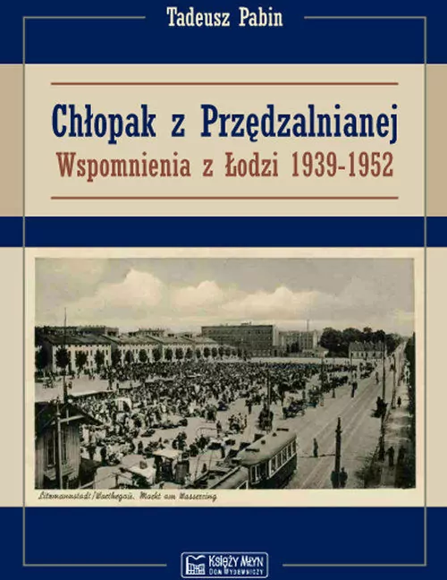 Chłopak z Przędzalnianej. Wspomnienia z Łodzi - tantis.pl