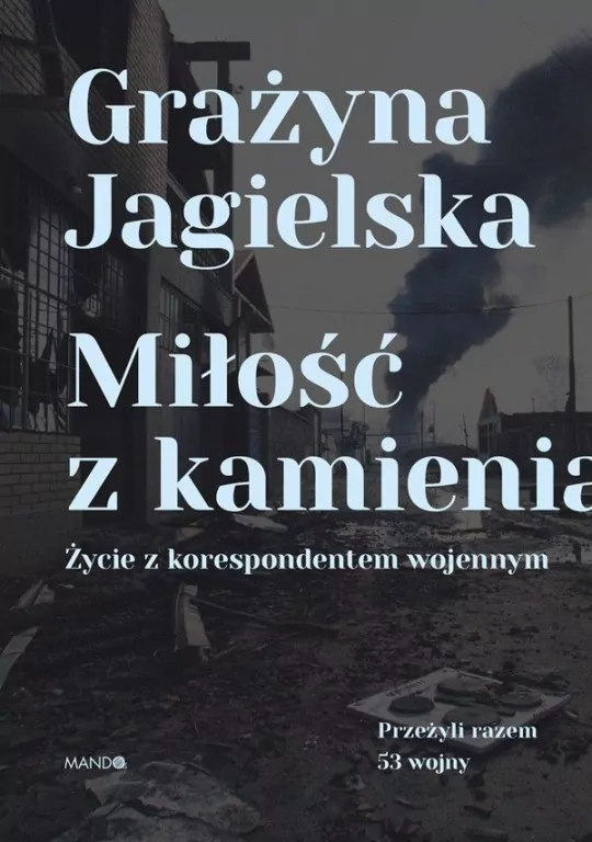 Miłość z kamienia. Życie z korespondentem wojennym - tantis.pl