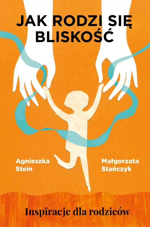 Jak rodzi się bliskość. Inspiracje dla rodziców - tantis.pl