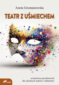 Teatr z uśmiechem. Scenariusze przedstawień dla szkolnych teatrów i kabaretów - tantis.pl