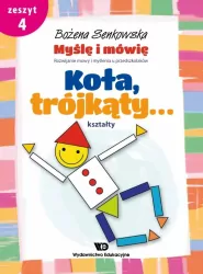 Koła, trójkąty... kształty. Myślę i mówię. Zeszyt 4