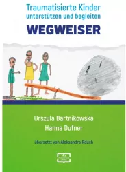 Wegweiser. Traumatisierte Kinder unterstützen und begleiten