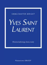 Yves Saint Laurent. Historia kultowego domu mody