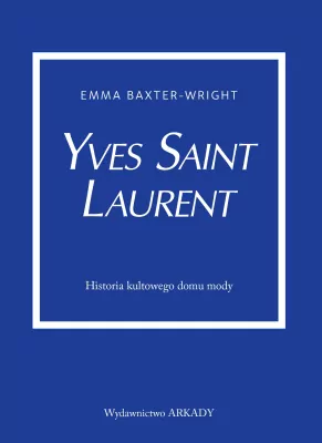 Yves Saint Laurent. Historia kultowego domu mody