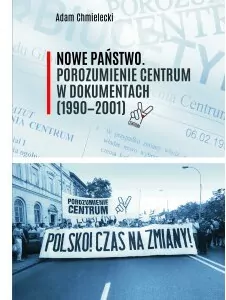 Nowe Państwo. Porozumienie Centrum w dokumentach (1990-2001) - tantis.pl
