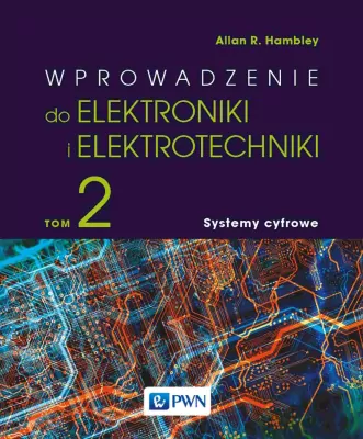 Wprowadzenie do elektrotechniki i elektroniki. Systemy cyfrowe. Tom 2