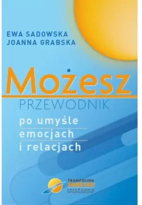Możesz - przewodnik po umyśle emocjach i relacjach