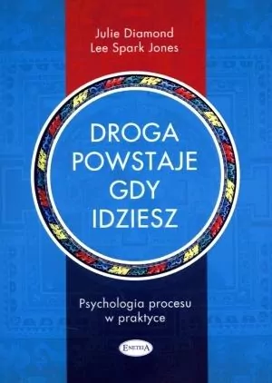 Droga powstaje, gdy idziesz. Psychologia procesu w praktyce - tantis.pl