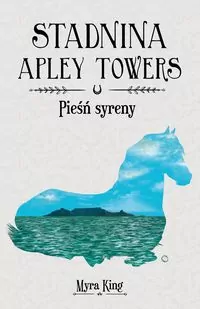 Pieśń syreny. Stadnina Apley Towers. Tom 3 - tantis.pl
