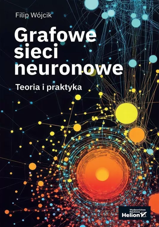 Grafowe sieci neuronowe. Teoria i praktyka - tantis.pl
