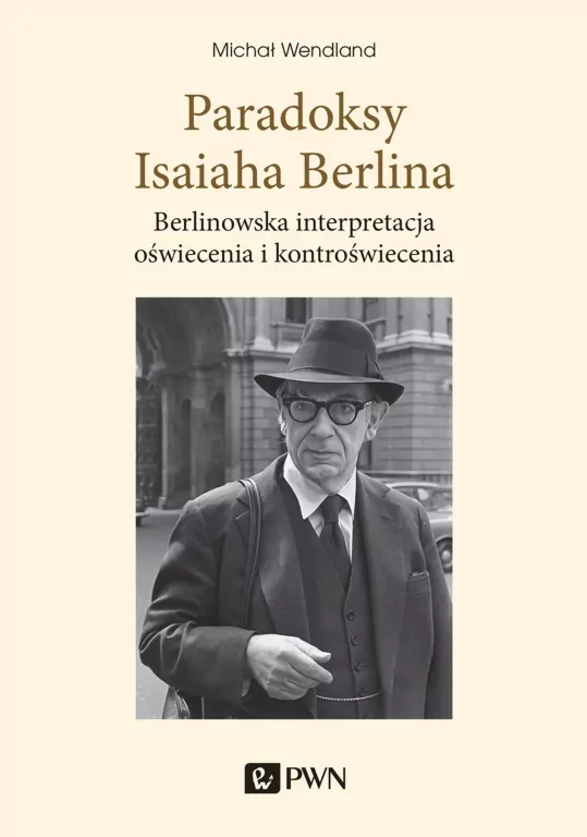 Paradoksy Isaiaha Berlina. Berlinowska interpretacja oświecenia i kontroświecenia - tantis.pl
