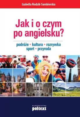 Jak i o czym po angielsku? Podróże. Kultura..