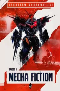 Mecha Fiction. Epizod 1 - tantis.pl
