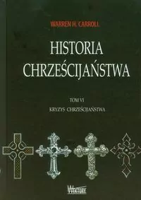 Kryzys chrześcijaństwa. Historia chrześcijaństwa. Tom 6 - tantis.pl