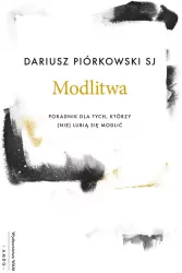 Modlitwa. Poradnik dla tych, którzy (nie) lubią się modlić