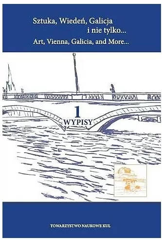 Sztuka Wiedeń Galicja i nie tylko Art Vienna Galicia and More Tom 1 Wypisy - tantis.pl