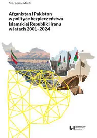 Afganistan i Pakistan w polityce bezpieczeństwa Islamskiej Republiki Iranu w latach 2001-2024 - tantis.pl
