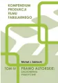 Prawo autorskie: zagadnienia praktyczne. Kompendium produkcji filmy fabularnego. Tom IV - tantis.pl