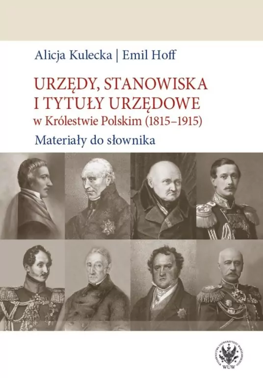 Urzędy, stanowiska i tytuły urzędowe w Królestwie Polskim (1815-1915). Materiały do słownika - tantis.pl