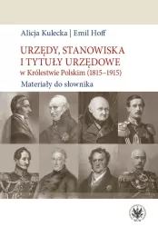 Urzędy, stanowiska i tytuły urzędowe w Królestwie Polskim (1815-1915). Materiały do słownika