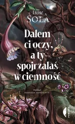 Dałem ci oczy, a ty spojrzałaś w ciemność