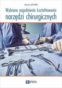 Wybrane zagadnienia kształtowania narzędzi chirurgicznych - tantis.pl