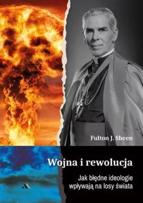 Wojna i rewolucja. Jak błędne ideologie wpływają na losy świata