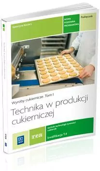 Technika w produkcji cukierniczej. Wyroby cukiernicze. Tom 1. Kwalifikacja T.4 - tantis.pl