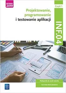 INF.04. Projektowanie, programowanie i testowanie aplikacji. Część 1. Podręcznik do nauki zawodu technik programista - tantis.pl