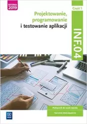 INF.04. Projektowanie, programowanie i testowanie aplikacji. Część 1. Podręcznik do nauki zawodu technik programista