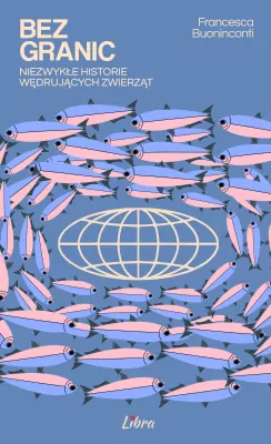 Bez granic. Niezwykłe historie wędrujących zwierząt