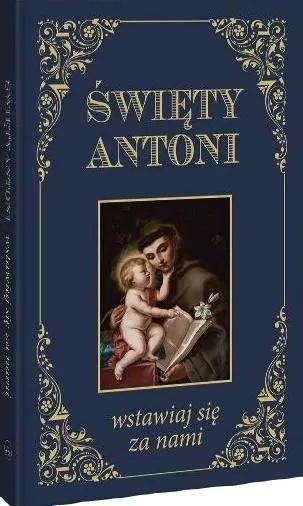 Święty Antoni. Wstawiaj się za nami - tantis.pl