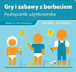 Gry i zabawy z berbeciem. Podręcznik użytkownika. Wiek 0-36 miesięcy