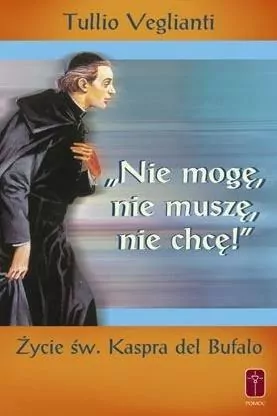 "Nie mogę, nie muszę, nie chcę". Życie św. Kaspra - tantis.pl