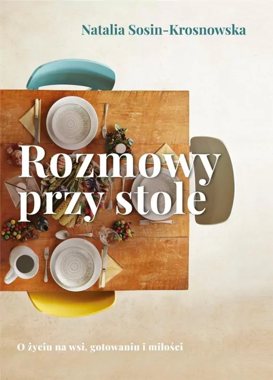 Rozmowy przy stole. O życiu na wsi, gotowaniu i miłości - tantis.pl