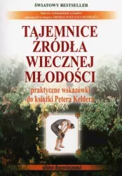 Tajemnice źródła wiecznej młodości. Praktyczne wskazówki do książki Petera Keldera